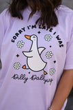 Sorry I’m Late I Was Dilly Dallying Tee
