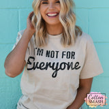 I’m Not For Everyone Tee