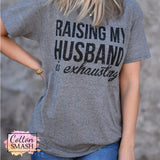Raising My Husband Is Exhausting Tee