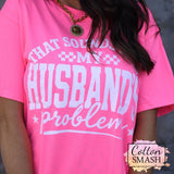 That Sounds Like My Husbands Problem Tee