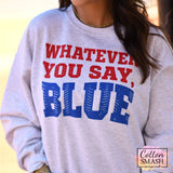 Whatever You Say Blue Tee/Sweatshirt